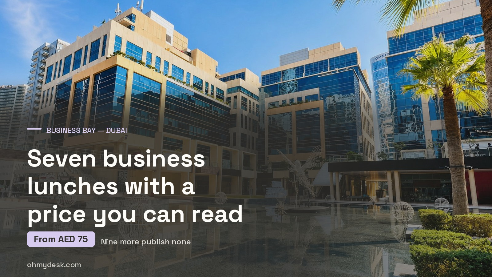 The Bay Square plaza in Business Bay Dubai, where Oh My Desk occupies Building 12, captioned with the AED 75 starting price of the district’s cheapest published business lunch in September 2026